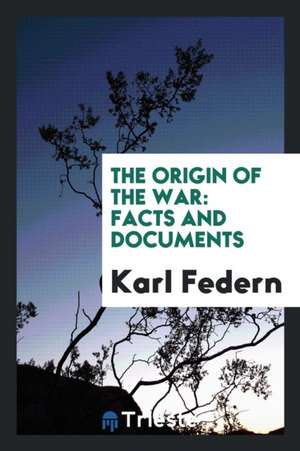 The Origin of the War: Facts and Documents de Karl Federn