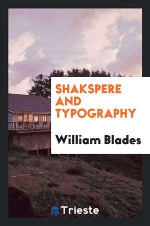 Shakspere and Typography de William Blades