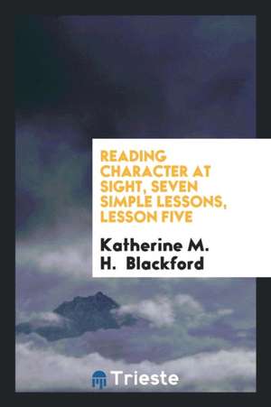 Reading Character at Sight, Seven Simple Lessons, Lesson Five de Katherine M. H. Blackford