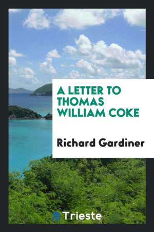 A Letter to Thomas William Coke de Richard Gardiner