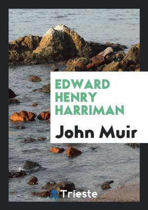 Edward Henry Harriman de John Muir