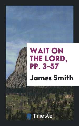 Wait on the Lord, Pp. 3-57 de James Smith