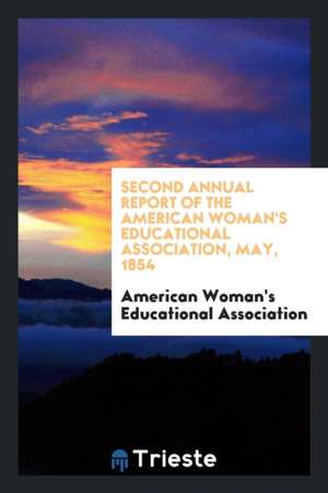 Second Annual Report of the American Woman's Educational Association, May, 1854 de American Woman' Educational Association