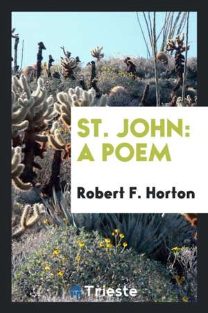 St. John: A Poem de Robert F. Horton