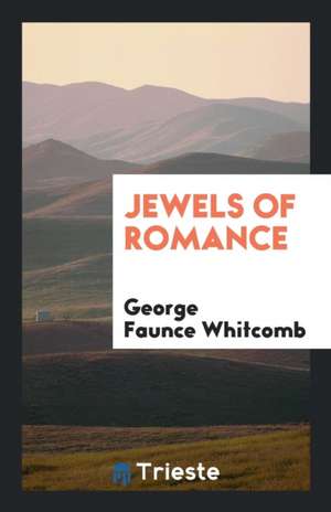 Jewels of Romance de George Faunce Whitcomb