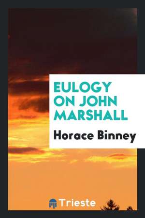 Eulogy on John Marshall de Horace Binney