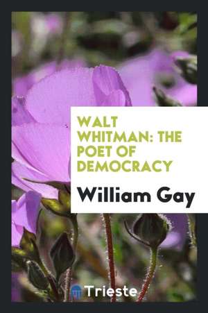 Walt Whitman: The Poet of Democracy de William Gay