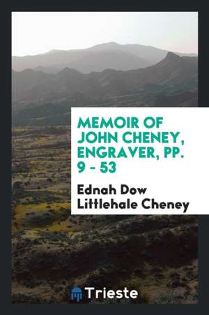 Memoir of John Cheney, Engraver, Pp. 9 - 53 de Ednah Dow Littlehale Cheney