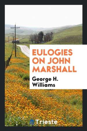 Eulogies on John Marshall de George H. Williams