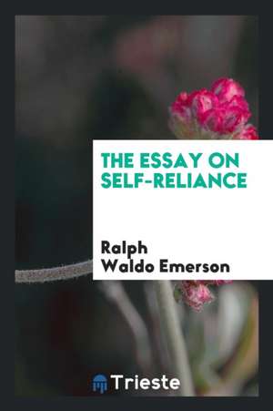 The Essay on Self-Reliance de Ralph Waldo Emerson