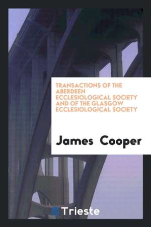 Transactions of the Aberdeen Ecclesiological Society and of the Glasgow Ecclesiological Society de James Cooper