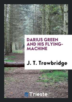 Darius Green and His Flying-Machine de John Townsend Trowbridge