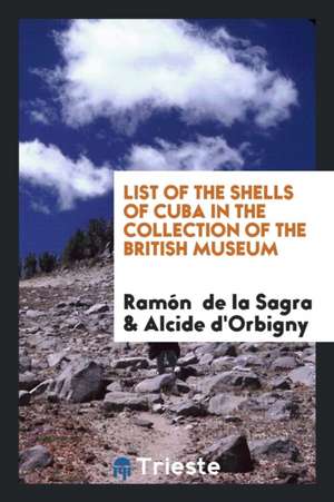 List of the Shells of Cuba in the Collection of the British Museum de Ramon De La Sagra