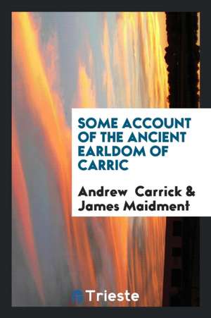 Some Account of the Ancient Earldom of Carric de Andrew Carrick