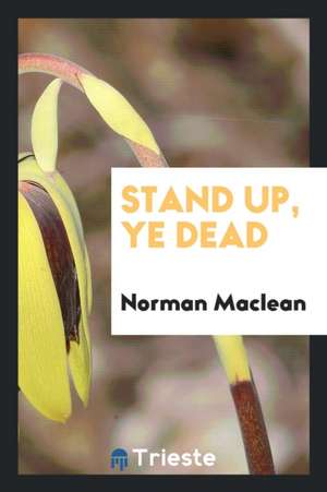 Stand Up, Ye Dead de Norman Maclean