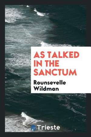 As Talked in the Sanctum de Rounsevelle Wildman