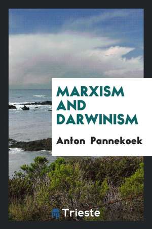 Marxism and Darwinism de Anton Pannekoek