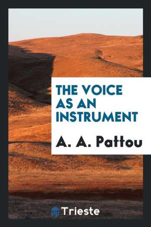 The Voice as an Instrument de A. A. Pattou