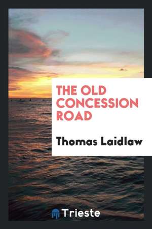 The Old Concession Road de Thomas Laidlaw