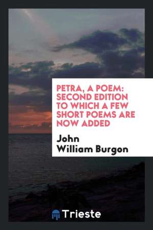 Petra, a Poem: To Which a Few Short Poems Are Now Added de John William Burgon