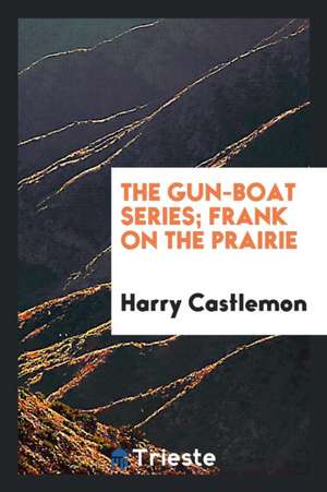 The Gun-Boat Series; Frank on the Prairie de Harry Castlemon