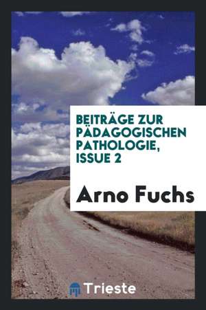 Beiträge Zur Pädagogischen Pathologie, Issue 2 de Arno Fuchs