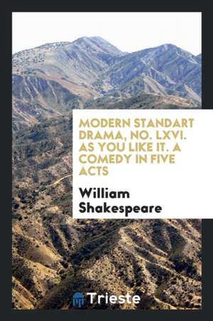 Modern Standart Drama, No. LXVI. as You Like It. a Comedy in Five Acts de William Shakespeare