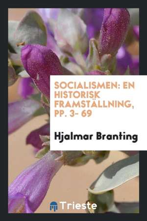 Socialismen: En Historisk Framställning, Pp. 3- 69 de Hjalmar Branting