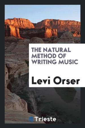 The Natural Method of Writing Music de Levi Orser