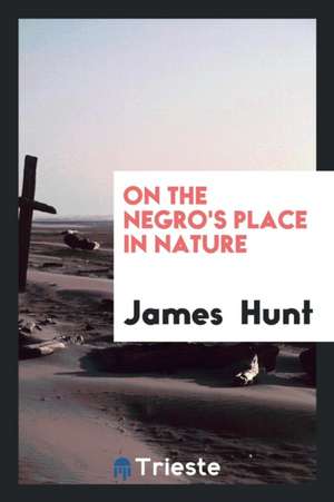 On the Negro's Place in Nature de James Hunt