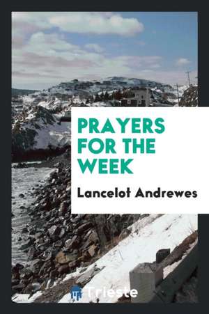 Prayers for the Week de Lancelot Andrewes