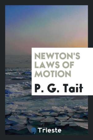 Newton's Laws of Motion de Pg Tait