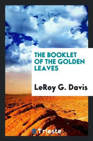 The Booklet of the Golden Leaves de Leroy G. Davis