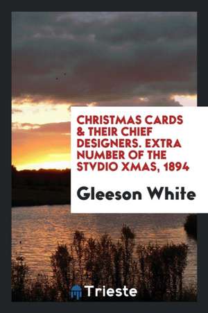 Christmas Cards and Their Chief Designers de Gleeson White