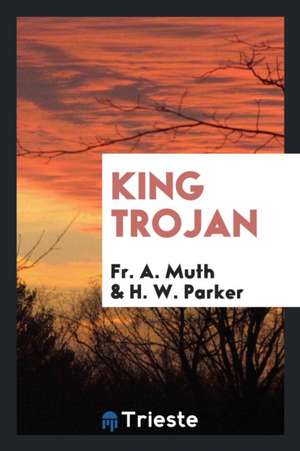 King Trojan de Fr a. Muth