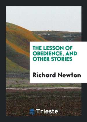 The Lesson of Obedience, and Other Stories de Rev Richard Newton