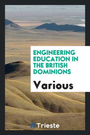 Engineering Education in the British Dominions de Various