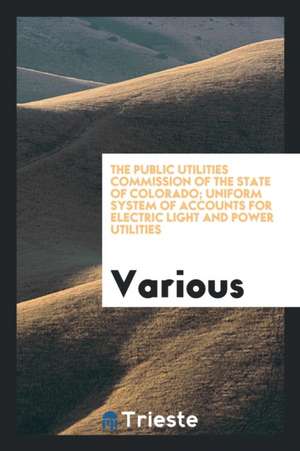 The Public Utilities Commission of the State of Colorado; Uniform System of Accounts for Electric Light and Power Utilities de Various