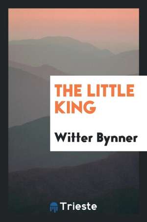 The Little King de Witter Bynner