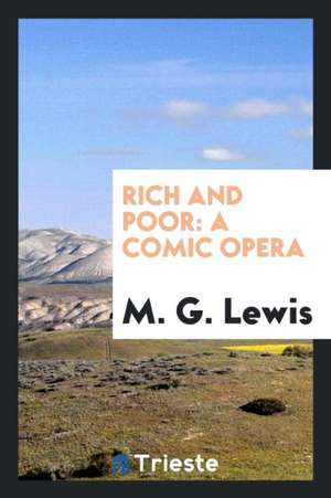 Rich and Poor: A Comic Opera de M. G. Lewis