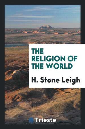 The Religion of the World de H. Stone Leigh