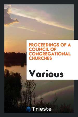 Proceedings of a Council of Congregational Churches de Various