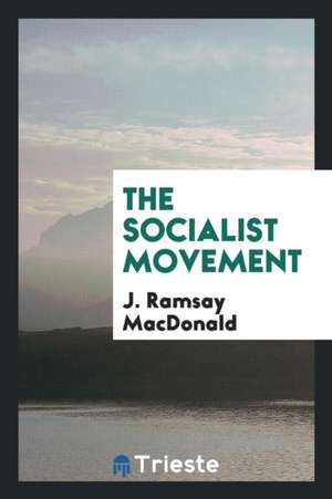 The Socialist Movement de James Ramsay Macdonald