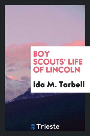 Boy Scouts' Life of Lincoln de Ida M. Tarbell