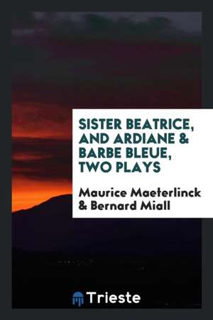 Sister Beatrice, and Ardiane & Barbe Bleue de Maurice Maeterlinck