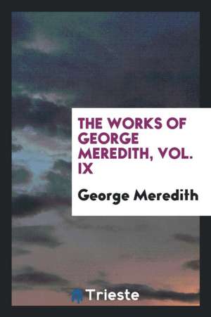 The Works of George Meredith, Vol. IX de George Meredith