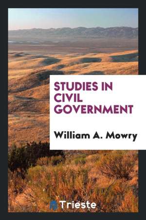 Studies in Civil Government de William A. Mowry