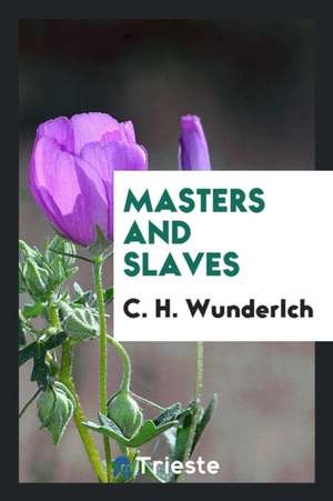 Masters and Slaves de C. H. Wunderlch