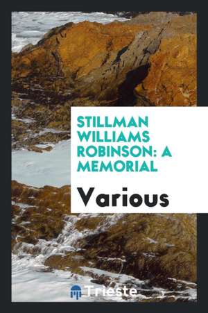 Stillman Williams Robinson: A Memorial de Various