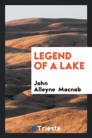 Legend of a Lake de John Alleyne Macnab